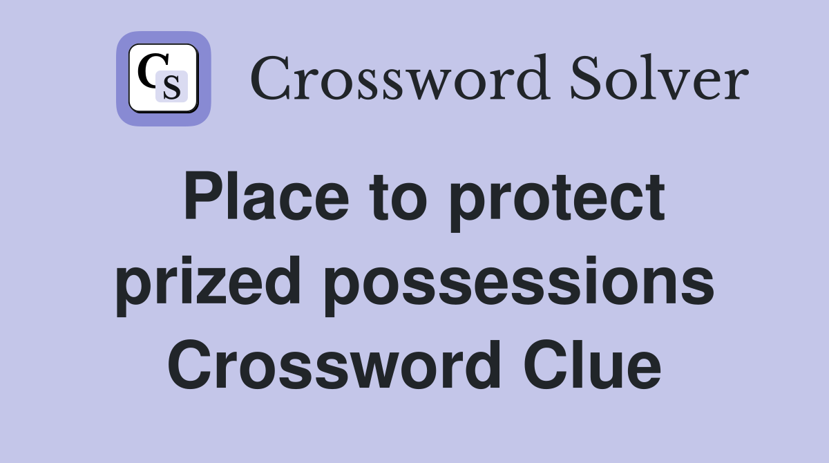 Place to protect prized possessions Crossword Clue Answers